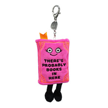 Load image into Gallery viewer, "There's Probably Books In Here" Book Plush Bag Charm