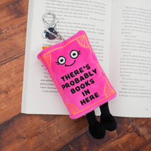 Load image into Gallery viewer, "There's Probably Books In Here" Book Plush Bag Charm