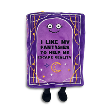 Load image into Gallery viewer, "I Like My Fantasies to Help Me Escape Reality" Book Plush