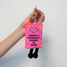 Load image into Gallery viewer, "There's Probably Books In Here" Book Plush Bag Charm