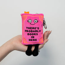 Load image into Gallery viewer, "There's Probably Books In Here" Book Plush Bag Charm
