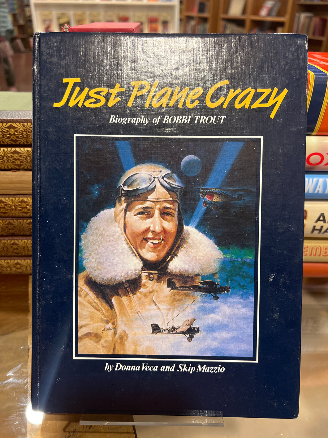Just Plane Crazy: Biography of Bobbi Trout, by Donna Veca (Signed First Edition)