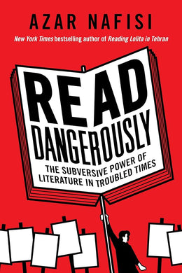 Read Dangerously: The Subversive Power of Literature in Troubled Times cover image