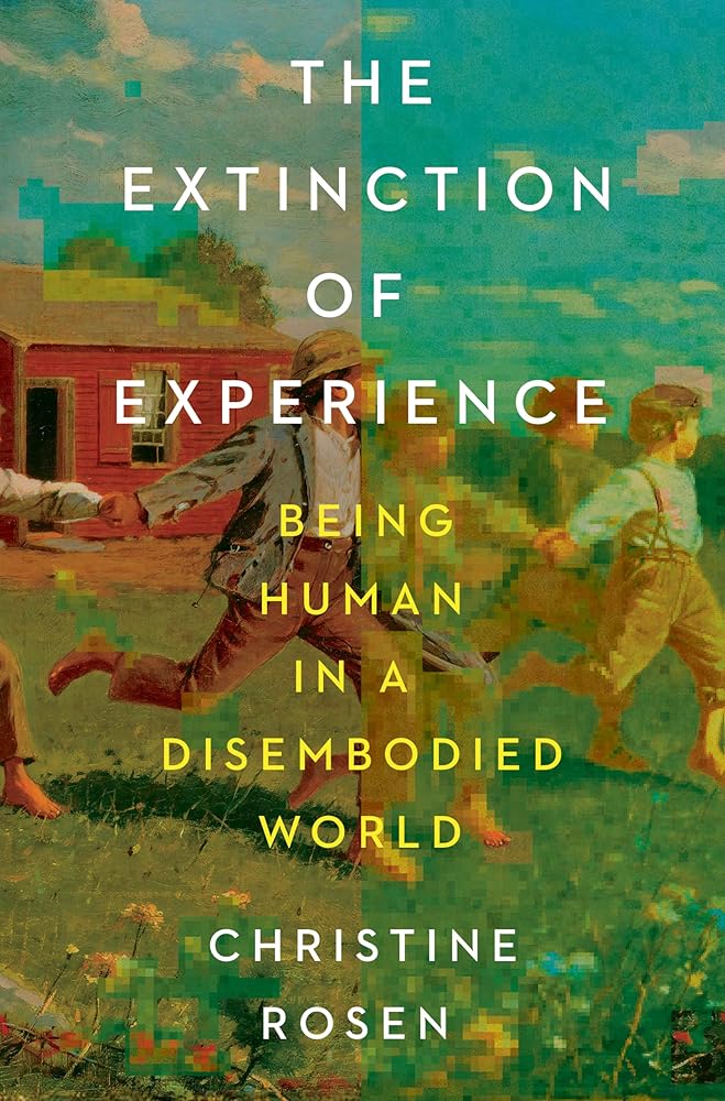 The Extinction of Experience: Being Human in a Disembodied World cover image
