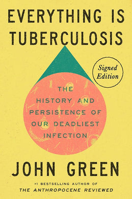 Everything Is Tuberculosis (Signed Edition): The History and Persistence of Our Deadliest Infection cover image