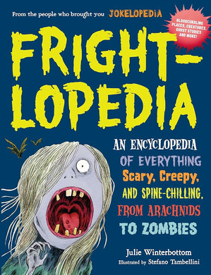 Frightlopedia: An Encyclopedia of Everything Scary, Creepy, and Spine-Chilling, from Arachnids to Zombies cover image