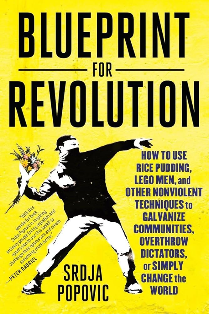 Blueprint for Revolution: How to Use Rice Pudding, Lego Men, and Other Nonviolent Techniques to Galvanize Communities, Overthrow Dictators, or Simply Change the World cover image