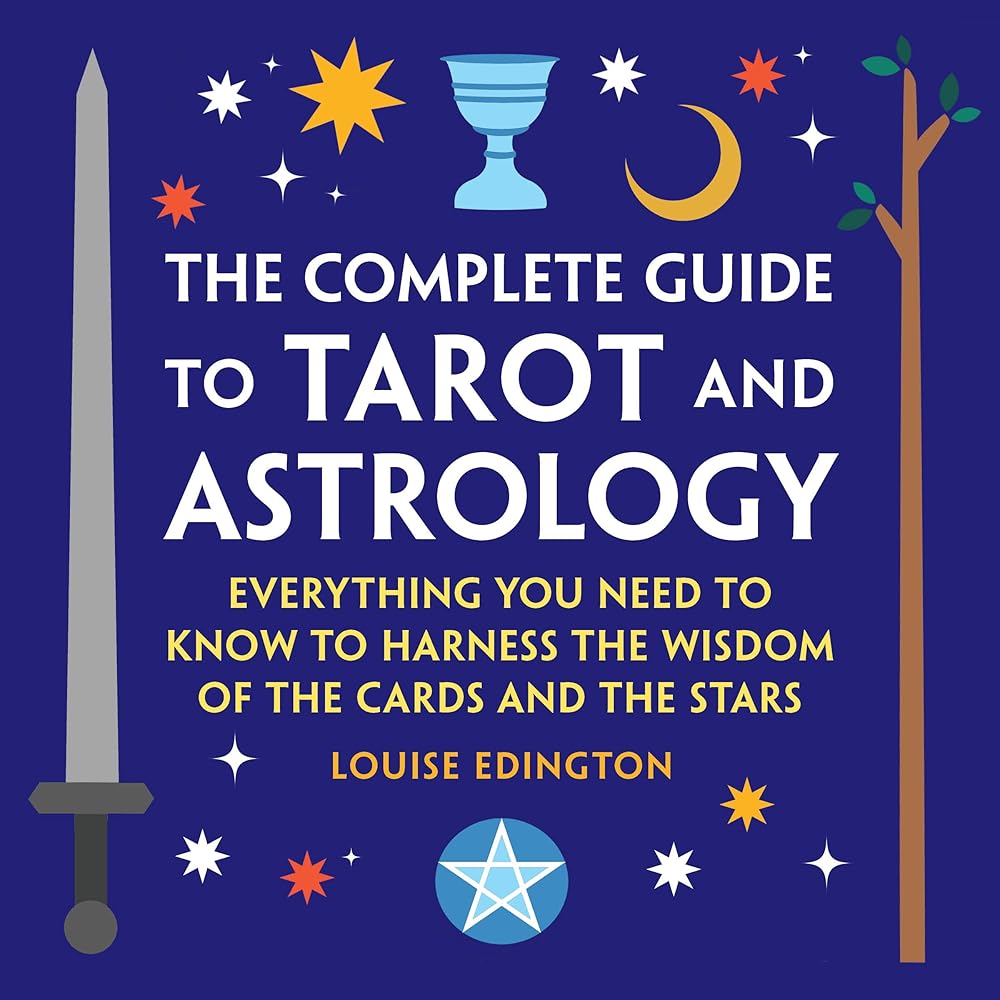 The Complete Guide to Tarot and Astrology: Everything You Need to Know to Harness the Wisdom of the Cards and the Stars cover image