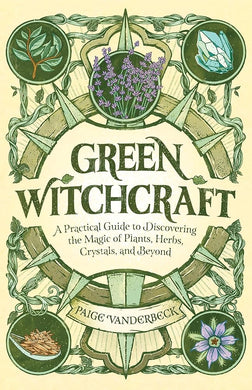 Green Witchcraft: A Practical Guide to Discovering the Magic of Plants, Herbs, Crystals, and Beyond (Practicing Green Witchcraft) cover image