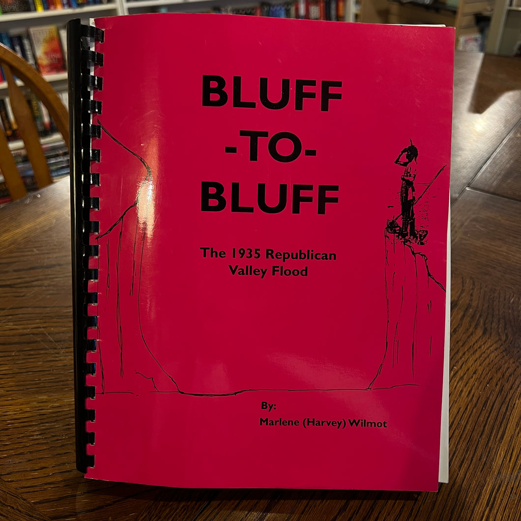 Bluff - To - Bluff: The 1935 Republican Valley Flood, by Marlene Harvey Wilmot (Signed)