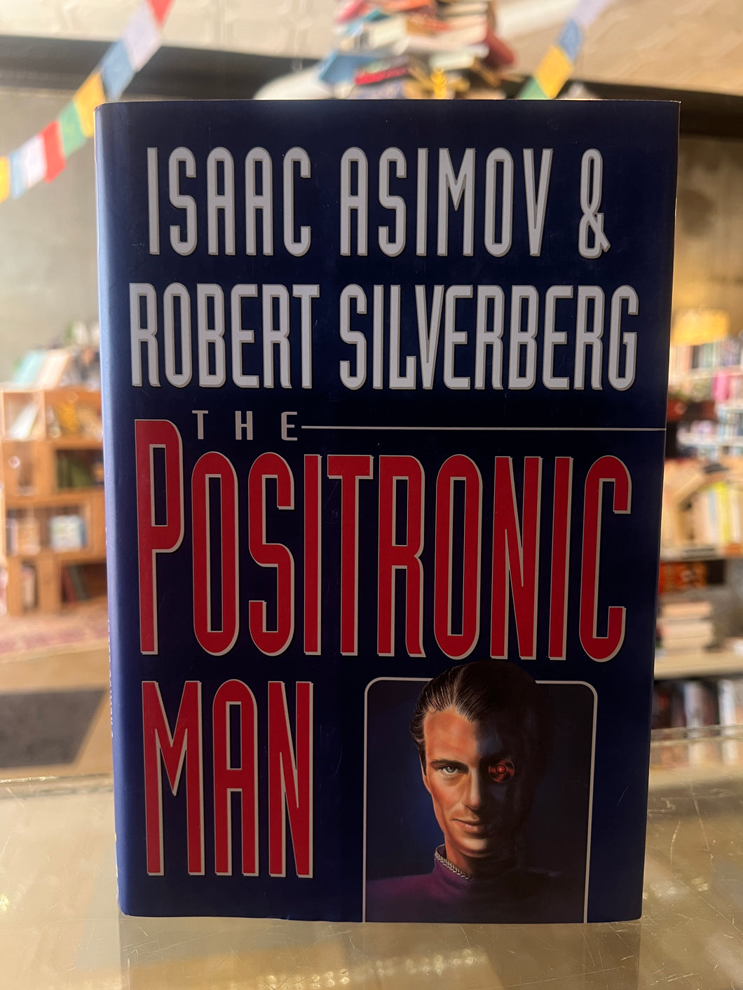 The Positronic Man, by Isaac Asimov and Robert Silverberg (First Edition)