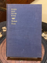 Load image into Gallery viewer, Hard Not to Be King, Robert Frost (Signed)
