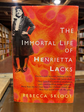 Load image into Gallery viewer, The Immortal Life of Henrietta Lacks, by Rebbecca Skloot (First Edtion)
