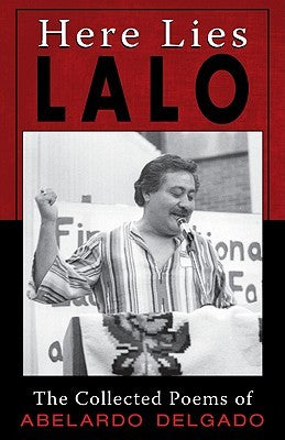 Here Lies Lalo: The Collected Poems of Abelardo Delgado (PB)
