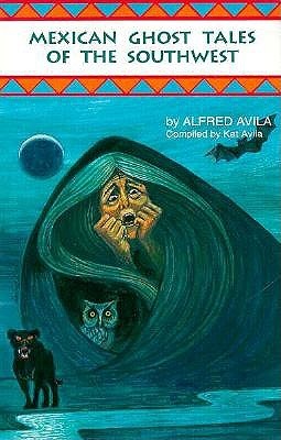 Mexican Ghost Tales of the Southwest by Alfred Avila (PB)