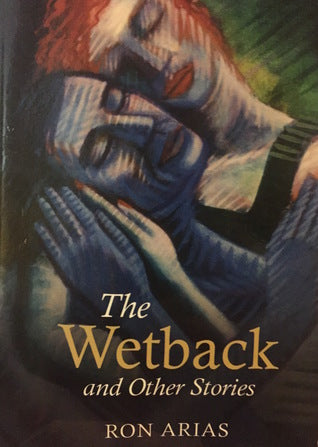 The Wetback and Other Stories by Ron Arias (PB)