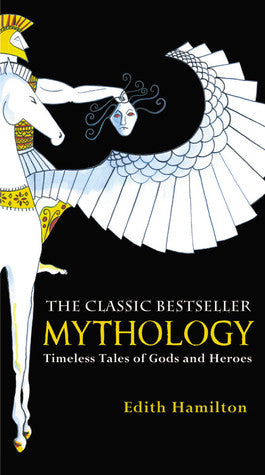 Mythology: Timeless Tales of Gods and Heroes by Edith Hamilton (PB)