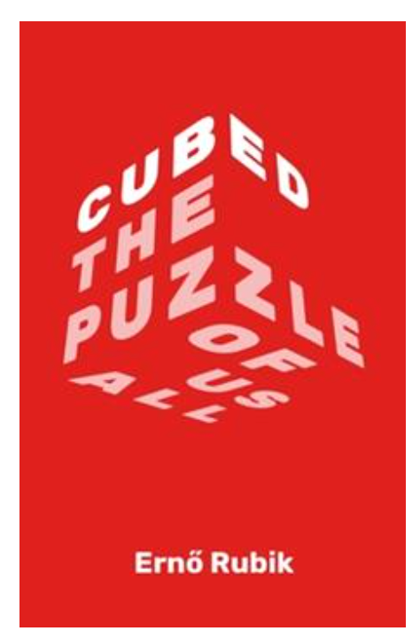 Cubed the Puzzle of Us All by Erno Rubik