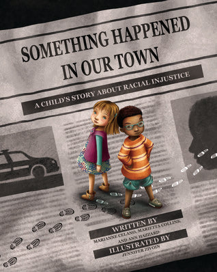 Something Happened in Our Town: A Child's Story about Racial Injustice by Marianne Celano, Marietta Collins, Ann Hazzard, Jennifer Zivoin (Illustrator) (HC)