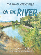 The Biology Adventurers: On the River by Melanie Peffer (PB)