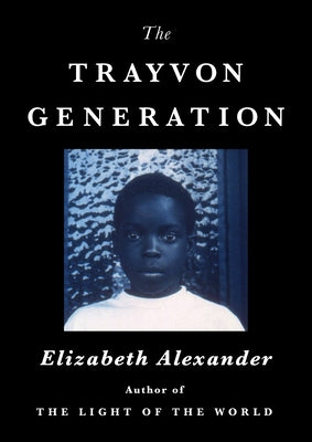 Trayvon Generation, The - Elizabeth Alexander (HC)